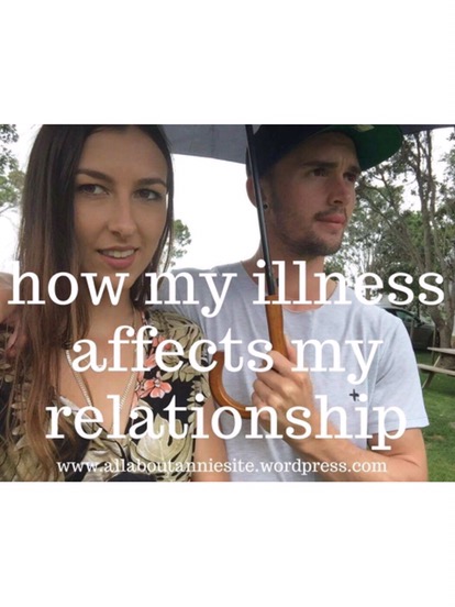 HOW MY ILLNESS AFFECTS MY RELATIONSHIP﻿